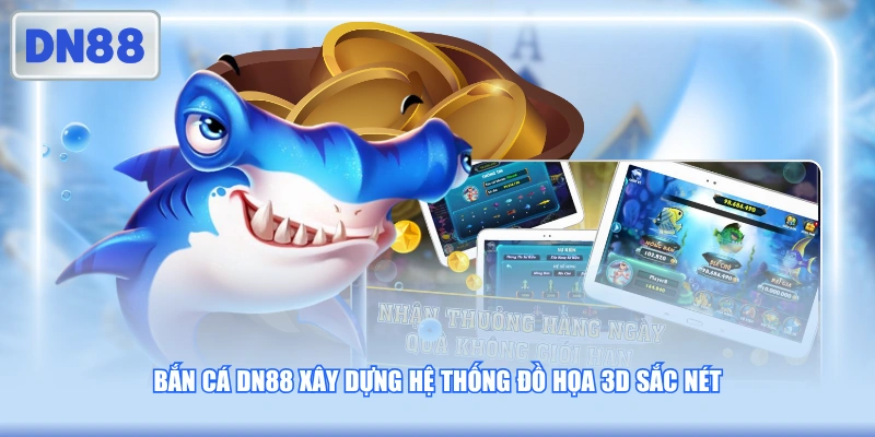 Bắn cá DN88 xây dựng hệ thống đồ họa 3D sắc nét 